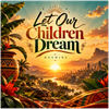 Let Our Children Dream - Fine Art Poster