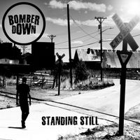 Standing Still by BOMBER DOWN