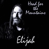 Head for the Mountains by Elijah