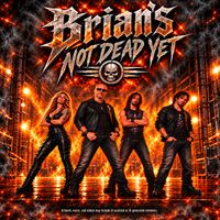 Brian's Not Dead Yet by Brians Not Dead Yet
