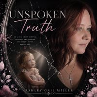 Unspoken Truth by Ashley Gail Miller