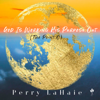 God Is Working HIs Purpose Out (Two Point O) by Perry LaHaie
