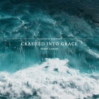 Crashed Into Grace (Acoustic Version) by Perry LaHaie
