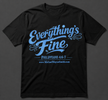 "Everything's Fine"  T-Shirt