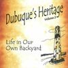 Dubuque's Heritage, Life In Our Own Backayard, vol. 2 - CD