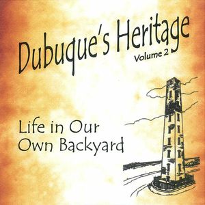 Dubuque's Heritage, Life In Our Own Backayard, vol. 2 - CD