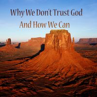 Why We Don't Trust God and How We Can by KimiGrace Fliegel 