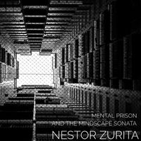 The Mental Prison and the Mindscape Sonata by Nestor Zurita