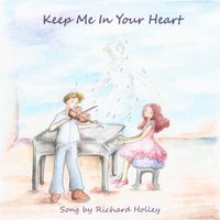 Keep Me in Your Heart by Richard Holley