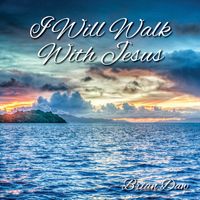 I Will Walk With Jesus by Brian Daw