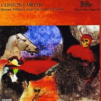 Heroes Villains and the Scent of Salem (LP)2012 by Clinton J. Miller