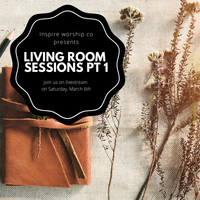 Inspire Worship Co. Living Room Session #1