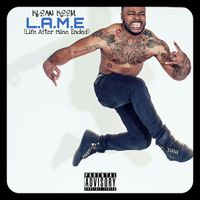 "L.A.M.E" (Life After Mine Ended) Release!