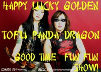Happy Lucky Golden Tofu Panda Dragon Good Time Fun Fun Show.