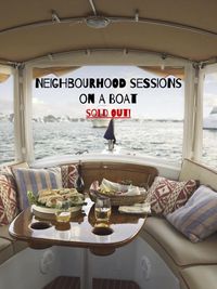Neighbourhood Sessions on a Boat. SOLD OUT