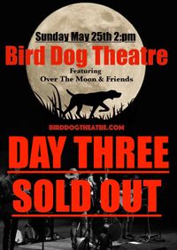 Grand Opening of Over The Moon's Bird Dog Theatre "Day Three"