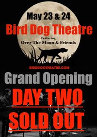 Grand Opening of Over The Moon's Bird Dog Theatre "Day Two"