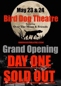 Grand Opening of Over The Moon's Bird Dog Theatre "Day One"