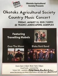 Okotoks Agricultural Society presents Country Music Concert  with Over The Moon, The Blake Reid Band, and The Travelling Mabels 