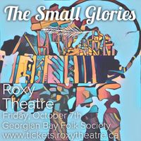The Georgian Bay Folk Society Presents: The Small Glories