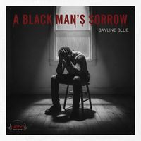 Bayline Blue A black man's sorrow by Bayline Blue