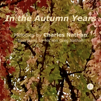 In the Autumn Years (Digital Download) by Charles Nathan (songwriter) / Greg Nathan (arranger, piano soloist)