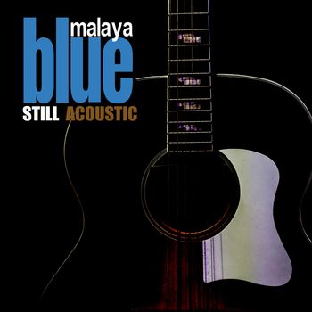 Malaya Blue - Still Acoustic Album Artwork
