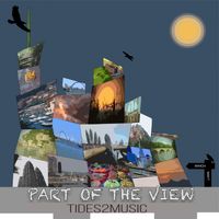 PART OF THE VIEW by TIDES2MUSIC
