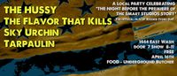 The Hussy w/Sky Urchin, Tarpaulin, The Flavor That Kills