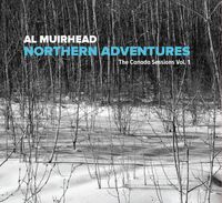 Al Muirhead CD Release - Northern Adventures 'Canada Sessions Vol.1'