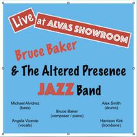 Live at Alvas Showroom - Produced by Rob Beaton at MeetBeaton.com by Bruce Baker Collective (Current Brand).  The Altered Presence Jazz Band (Previous Brand)