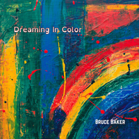 Dreaming In Color by Bruce Baker