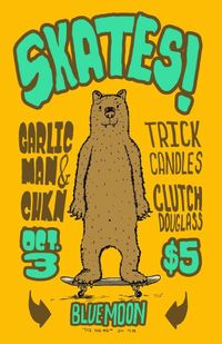 Skates, Clutch Douglass, Trick Candles, Garlic Man & Chikn at The Blue Moon Tavern