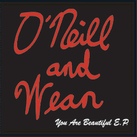 You Are Beautiful E.P.  (2006) by O'Neill & Wean