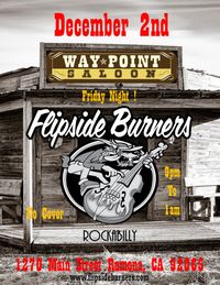 Flipside Burners at the Way Point Saloon