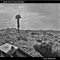 Love In A Time Of War - 6 track mini-album by Con Meehan