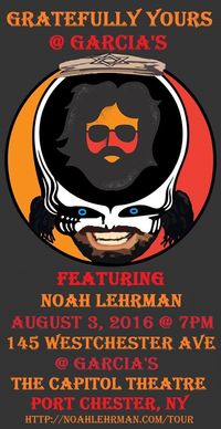 Gratefully Yours ft Noah Lehrman @ Garcia's @ the Capitol Theatre