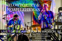 Gamma Ray Presents: FlowPoetry + Noah Lehrman in Madison wsg Rob Collier & Lodi Broekhuizen from Deadlijk