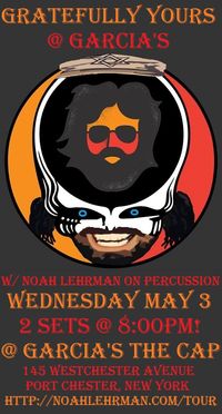 Gratefully Yours @ Garcia's @ The Cap w/ Noah Lehrman