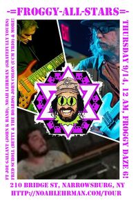 FROGGY ALL STARS ft Joe Gallant (John Kadlecik Band), Noah Lehrman (Gratefully Yours), Fred Scholl (Betty & The Boards) & More!