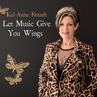 LET MUSIC GIVE YOU WINGS by Kel-Anne Brandt