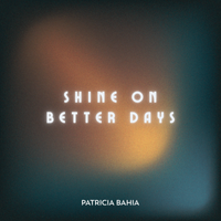 Shine On Better Days by Patricia Bahia