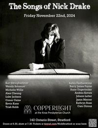 Stratford, ON - Copperlight/Knox Church - The Songs of Nick Drake, The 50th Anniversary - Barry solo featuring Suzie Ungerleider, Kevin Kane, Kurt Swinghammer and many more...