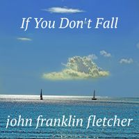 If You Don't Fall by John Franklin Fletcher