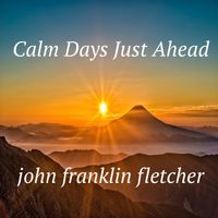 Calm Days Just Ahead by John Franklin Fletcher
