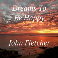 Dreams To Be Happy by John Franklin Fletcher