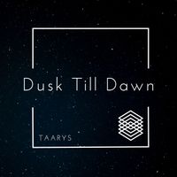 Dusk Till Dawn von TAARYS