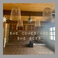 She Comes And She Goes by Medicine Hat 