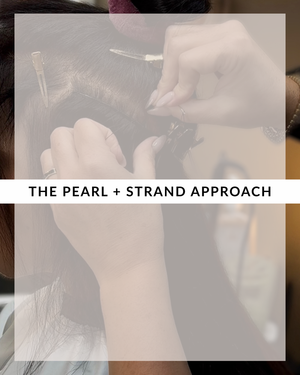 The Pearl+Strand approach to seamless blending, strategic placement, natural movement, and healthy hair.