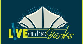 LIVE on the Banks!

